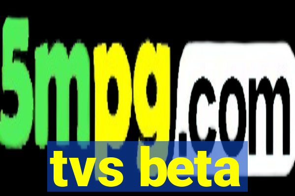 tvs beta